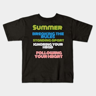 "Summer is filled with breaking the rules, standing apart, ignoring your head, and following your heart Kids T-Shirt